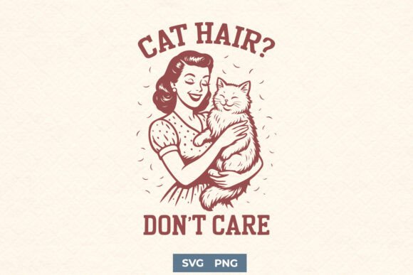 Cat Hair Don’t Care SVG: A Retro Charm for Crafty Cat Lovers